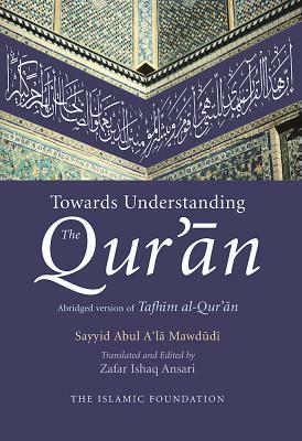 Towards Understanding the Qur'an by Abul A'la Maududi