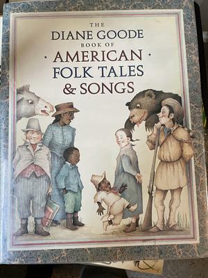 Diane Goode's Book of American Folk Tales and Songs by Ann Durell