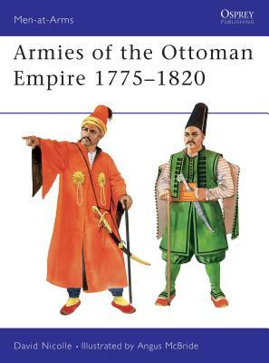 Armies of the Ottoman Empire 1775-1820 by David Nicolle