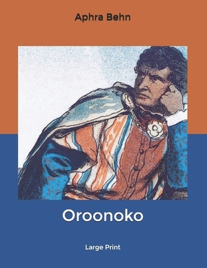 Oroonoko: Large Print by Aphra Behn