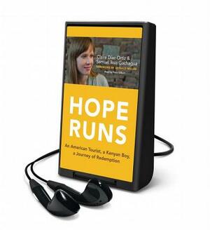 Hope Runs: An American Tourist, a Kenyan Boy, a Journey of Redemption by Claire Diaz-Ortiz, Sammy Ikua Gachagua