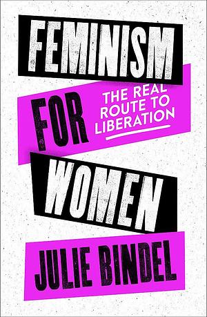 Feminism for Women by Julie Bindel, Julie Bindel