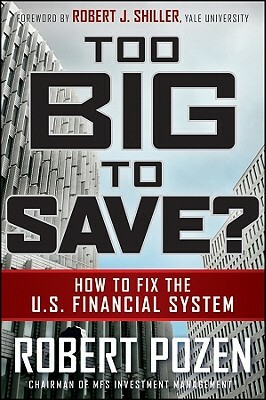 Too Big to Save? How to Fix the U.S. Financial System by Robert Pozen