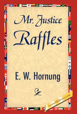 Mr. Justice Raffles by E. W. Hornung, W. Hornung E. W. Hornung