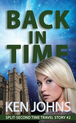 Back In Time: Split-Second Time Travel Story #2 by Ken Johns