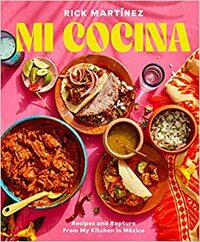 Mi Cocina: Recipes and Rapture from My Kitchen in Mexico: A Cookbook by Rick Martinez