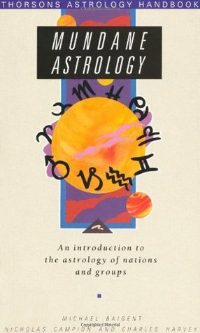 Mundane Astrology: An introduction to the astrology of nations and groups by Nicholas Campion, Charles Harvey, Michael Baigent