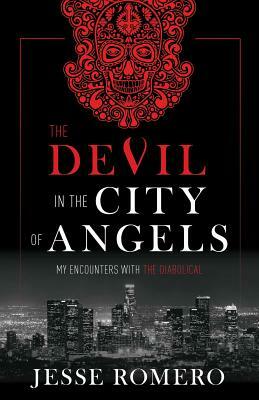 The Devil in the City of Angels: My Encounters with the Diabolical by Jesse Romero