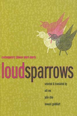 Loud Sparrows: Contemporary Chinese Short-Shorts by Aili Mu, Howard Goldblatt, Julie Chiu