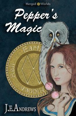 Pepper's Magic: The Merged Worlds by J. E. Andrews