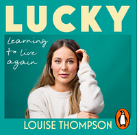 Lucky: Learning to live again by Louise Thompson