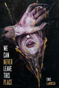 We Can Never Leave This Place by Eric LaRocca
