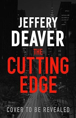 The Cutting Edge: Lincoln Rhyme Book 14 by Jeffery Deaver, Jeffery Deaver