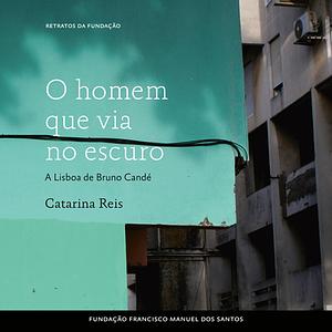 O homem que via no escuro, A Lisboa de Bruno Candé by Catarina Reis