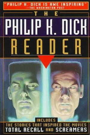 The Philip K. Dick Reader by Philip K. Dick