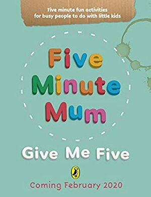 Five Minute Mum: Give Me Five: Five minute, easy, fun games for busy people to do with little kids by Daisy Upton