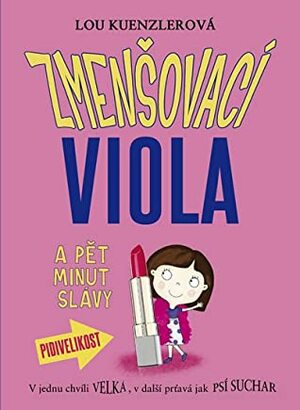 Zmenšovací Viola a pět minut slávy by Lou Kuenzler