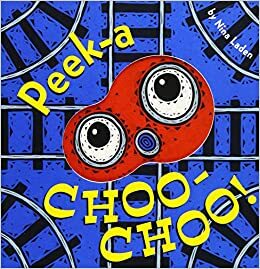 Peek-a Choo-Choo! by Nina Laden