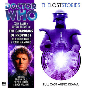 Doctor Who: The Guardians of Prophecy by Johnny Byrne, Jonathan Morris