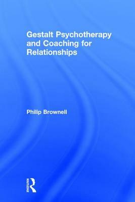 Gestalt Psychotherapy and Coaching for Relationships by Philip Brownell