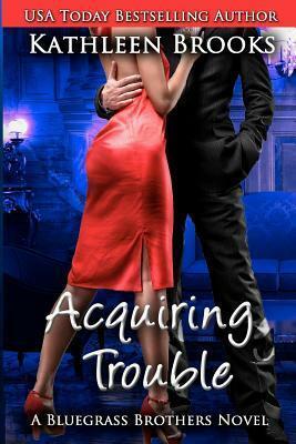 Acquiring Trouble by Kathleen Brooks