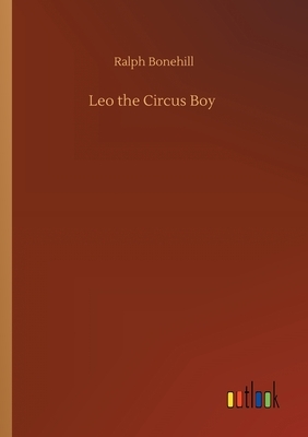 Leo the Circus Boy by Ralph Bonehill