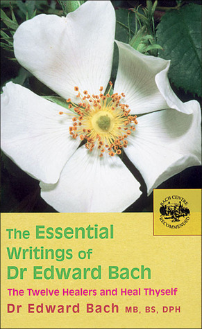 The Essential Writings of Dr Edward Bach by Edward Bach