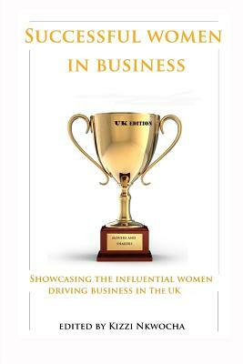 Successful Women In Business - UK Edition by Kizzi Nkwocha