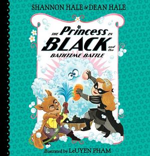 The Princess in Black and the Bathtime Battle by Shannon Hale, Dean Hale