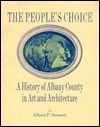 The People's Choice: A History of Albany County in Art and Architecture by Allison P. Bennett