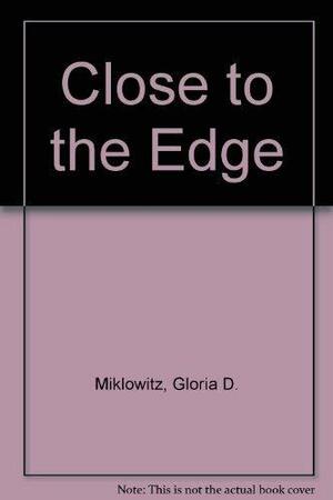 Close to the Edge by Gloria D. Miklowitz