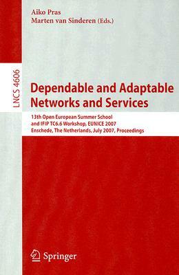 Dependable and Adaptable Networks and Services: 13th Open European Summer School and IFIP TC6.6 Workshop, EUNICE 2007 Enschede, the Netherlands, July by 