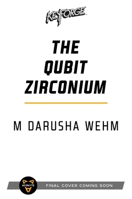The Qubit Zirconium: A Keyforge Novel by M. Darusha Wehm