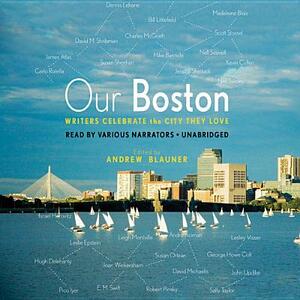 Our Boston: Writers Celebrate the City They Love by Andrew Blauner