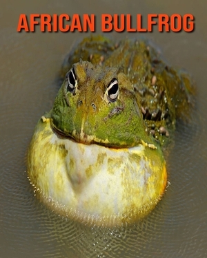 African Bullfrog: Fun Learning Facts About African Bullfrog by Sybil Edward