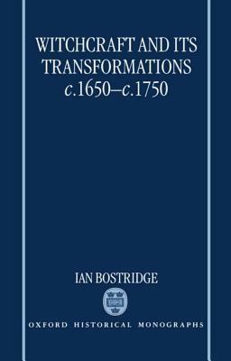 Witchcraft and Its Transformations, C. 1650 - C. 1750 by Ian Bostridge