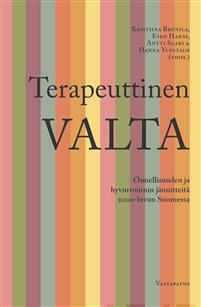 Terapeuttinen valta — Onnellisuuden ja hyvinvoinnin jännitteitä 2000-luvun Suomessa by Antti Saari, Kristiina Brunila, Esko Harni, Hanna Ylöstalo