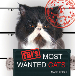 FBI's Most Wanted Cats by Mark Leigh