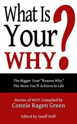 What Is Your WHY? by Geoff Hoff, Connie Ragen Green
