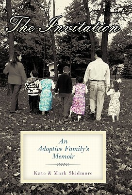 The Invitation: An Adoptive Family's Memoir by Kate Skidmore, Mark Skidmore
