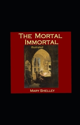 The Mortal Immortal Illustrated by Mary Shelley