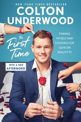 The First Time: Finding Myself and Looking for Love on Reality TV by Colton Underwood