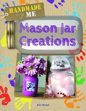 Mason Jar Creations by Alix Wood