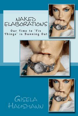 Naked Elaborations: Our Time to 'Fix Things' is Running Out by Gisela Hausmann