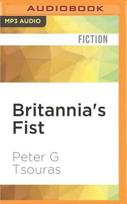 Britannia's Fist: From Civil War to World War Volume 1 of the Britannia's Fist Trilogy by Peter G. Tsouras