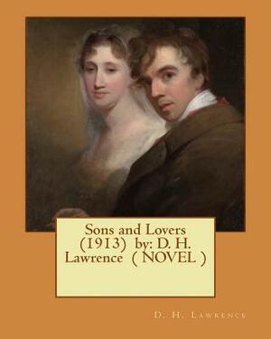 Sons and Lovers (1913) by: D. H. Lawrence ( NOVEL ) by D.H. Lawrence