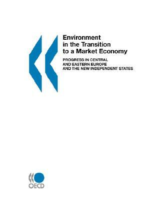 Environment in the Transition to a Market Economy: Progress in Central and Eastern Europe and the New Independent States by OECD, OECD Publishing, Anthony Zamparutti