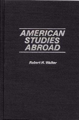 American Studies Abroad by Robert H. Walker
