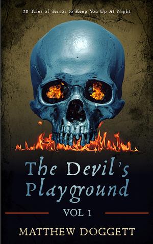 The Devil's Playground, Vol. 1: 20 Tales of Terror to Keep You Up At Night by Matthew Doggett