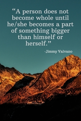 A person does not become whole until he_she becomes a part of something bigger than himself or herself - Jimmy Valvano: Daily Motivation Quotes Notebo by Newprint Publishing